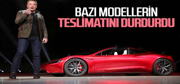 Tesla, bazı modellerin teslimatlarını durdurdu