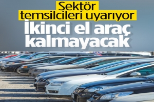 İkinci el otomobil pazarında araç sorunu yaşanabilir