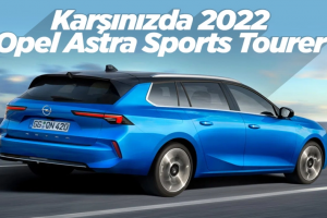 Yeni Opel Astra Sports Tourer tanıtıldı: İşte özellikleri
