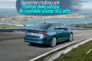 Skoda, Türkiye'deki satışlarını yüzde 162 artırdı