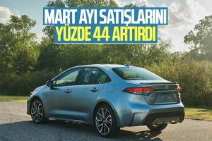 Toyota'nın mart ayındaki satışları yüzde 44 arttı