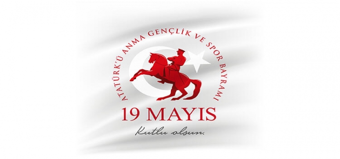 Atatürk'ü Anma, Gençlik ve Spor Bayramımız Kutlu Olsun