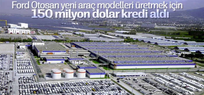 Ford Otosan, 150 milyon dolarlık kredi aldı