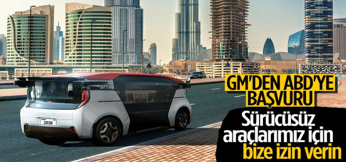 GM, sürücüsüz araçları kullanmak için ABD'den onay istiyor