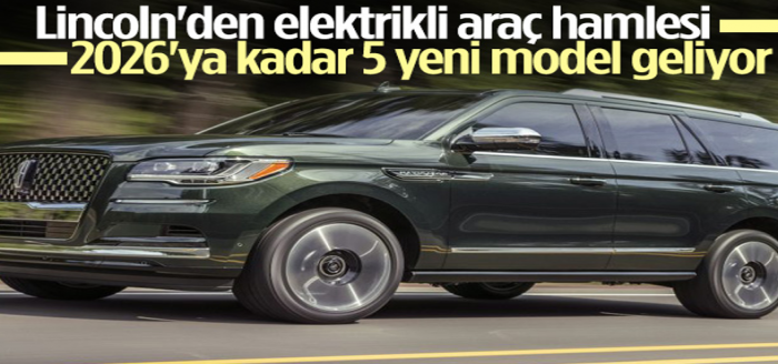 Lincoln, 2026'ya kadar 5 yeni elektrikli araç tanıtacak