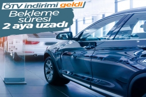 ÖTV indirimi sonrası sıfır otomobillerde 2 ay bekleme süresi var