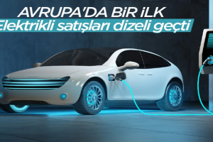 Avrupa'da elektrikli araç satışları ilk kez dizeli geçti